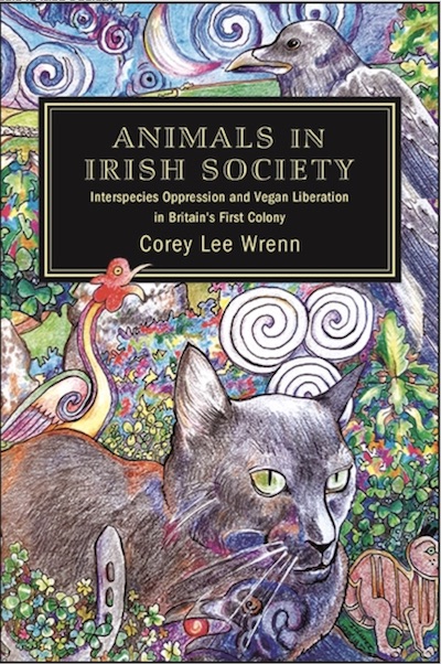 Animals in Irish Society: Interspecies Oppression and Vegan Liberation in Britain's First Colony 