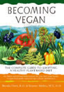 Becoming Vegetarian: The Complete Guide to Adopting a Healthy Vegetarian 
Diet by Vesanto Melina, Brenda Davis, and Victoria Harrison